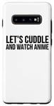 Coque pour Galaxy S10+ Let's Cuddle And Watch Anime – Amusant Anime Lover