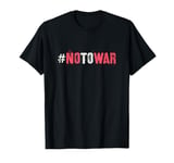 Campaign NO TO WAR Peace Stop Fight End Bloodshed Say No To T-Shirt