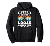 Sisters On The Loose Shirt Sisters Trip 2025 Vacation Lovers Pullover Hoodie