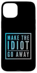 Coque pour iPhone 15 Plus Faites en sorte que l'idiot s'en aille