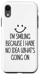 iPhone XR I'm Smiling Because I Have No Idea What's Going On Funny Case