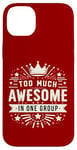 iPhone 14 Plus Too Much Awesome In One Group Matching Club Team Squad Sport Case