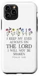 Coque pour iPhone 11 Pro I Keep My Eyes Always on the Lord Not Be Shaken Psalm 16 8