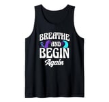 Breathe And Begin Again Depression Awareness Tank Top