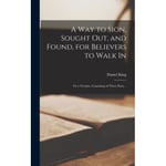 A Way to Sion, Sought out, and Found, for Believers to Walk in (inbunden, eng)