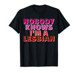 Nobody Knows I'm a Lesbian T-Shirt