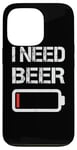 Coque pour iPhone 13 Pro I Need Beer Funny No Power Battery Lover Drinking