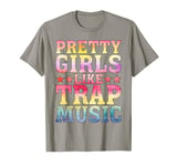 Pretty Girls Like Trap Music ||. T-Shirt