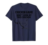 Chicken Game Don't Look At The Chicken Funny Chicken T-Shirt