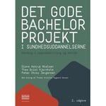 Det Gode Bachelorprojekt I Sundhedsuddannelserne | Diana Astrup Nielsen, Thea Qvist Hjørnholm Og Peter Stray Jørgensen | Språk: Danska