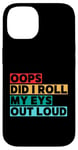 Coque pour iPhone 14 Citation amusante Oops Did I Roll My Eyes Out Loud