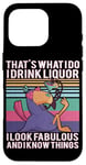 Coque pour iPhone 16 Pro C'est ce que je fais, je bois de l'alcool, j'ai l'air fabuleuse, je sais tout