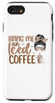 iPhone SE (2020) / 7 / 8 Bring Me An Iced Coffee Messy Bun Cold Brew Coffee Quote Case