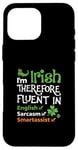 iPhone 16 Pro Max I'm Irish Therefore Fluent In English Sarcasm Smartassist Case