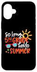 Coque pour iPhone 16 Plus So Long 5ème année Hello Summer Last Day Of School