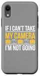 Coque pour iPhone XR If I Can't Take My Camera, I'm Not Going - Photographe amusant