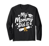 Graduation My Mommy Did It Graduation Party Gift Idea Long Sleeve T-Shirt