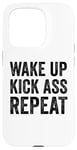 iPhone 15 Pro Wake Up Kick Ass Repeat Sign Saying Wake Up Kick Ass Repeat Case