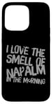 iPhone 15 Pro Max Funny Text Saying I Love The Smell Of Napalm In The Morning Case