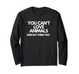 You Can't Love Animals And Eat Them Too Animal Rescue Long Sleeve T-Shirt