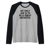 My Only Job Is To Be A Great Ancestor Funny Saying Raglan Baseball Tee