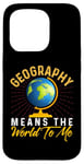 iPhone 15 Pro Geography Means the World to me Shirt Geography Shirt World Case