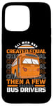 iPhone 15 Pro Max All Men Are Created Equal Few Become School Bus Driver Case