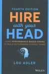 Hire With Your Head: Using Performance-Based Hiring to Build Outstanding Diverse Teams 4th edition