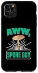 Coque pour iPhone 11 Pro Max Aww, Spore Guy Jeu de mots Humour Champignon