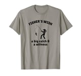 Women Fishers Wish A Big Catch + Witness Funny Fishing Shirt T-Shirt