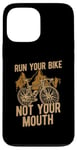 iPhone 13 Pro Max Run Your Bike Not Your Mouth Bicycling Racing Bike Bicycle Case