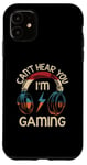 iPhone 11 Vintage Gamer Idea Can't Hear You I'm Gaming Case