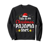 Funny Christmas Matching Family This Is My Christmas Pajama Sweatshirt