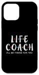 iPhone 12 mini Life Coach I'll Be There for You, Gift for Life Coaches Case