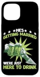 iPhone 15 He's Getting Married, We're Just Here To Drink - Case