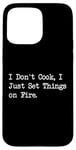 Coque pour iPhone 15 Pro Max T-shirt de chef humoristique « I Don't Cook I Just Set Things on Fire »