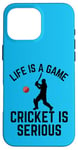 iPhone 16 Pro Max Life Is A Game Cricket Is Serious Cricket Lover Cricketer Case