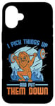 Coque pour iPhone 16 Plus I Pick Things Up And Put Them Down | -----