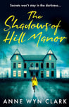 The Shadows of Hill Manor: The BRAND NEW psychological suspense thriller novel, perfect for Halloween 2024 and fans of C.J. Tudor, Cass Green and Riley Sager (The Thriller Collection, Book 4)