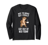 Not to brag but I totally got out of bed today sloth Long Sleeve T-Shirt