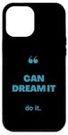 iPhone 12 Pro Max If You Can Dream It You Can Do It Case