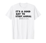 It's a good day to study animal behavior T-Shirt