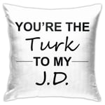 Not Applicable Scrubs Tv Show Gifts - Youre The Turk To My J.D. Cushion Throw Pillow Cover Decorative Pillow Case For Sofa Bedroom 18 X 18 Inch