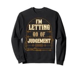 I'm Letting Go Of Judgement Motivational Quote Manifestation Sweatshirt