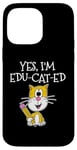 iPhone 14 Pro Max Back To School Cat, Yes I'm Edu-cat-ed, Teacher Cat Case