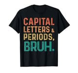 Capital Letters And Periods Bruh Funny Grammar Teacher T-Shirt