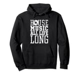 House Music All Life Long - EDM Rave Dance Music Festival Pullover Hoodie