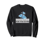 Diamond Painting Is My Break From Reality Diamond Painter Sweatshirt