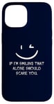 iPhone 15 If I’m Smiling That Alone Should Scare You Sarcastic Humor Case