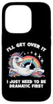 Coque pour iPhone 14 Pro I'll Get Over It, I Just Need To Be Dramatic First - Licorne